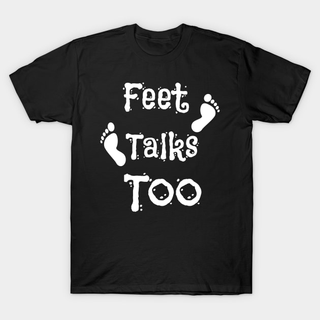 Foot Talks Too T-Shirt by jerranne